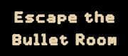 Escape the Bullet Room