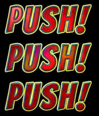 PUSH! PUSH! PUSH!