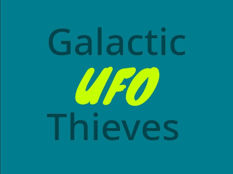 Galactic UFO Thieves