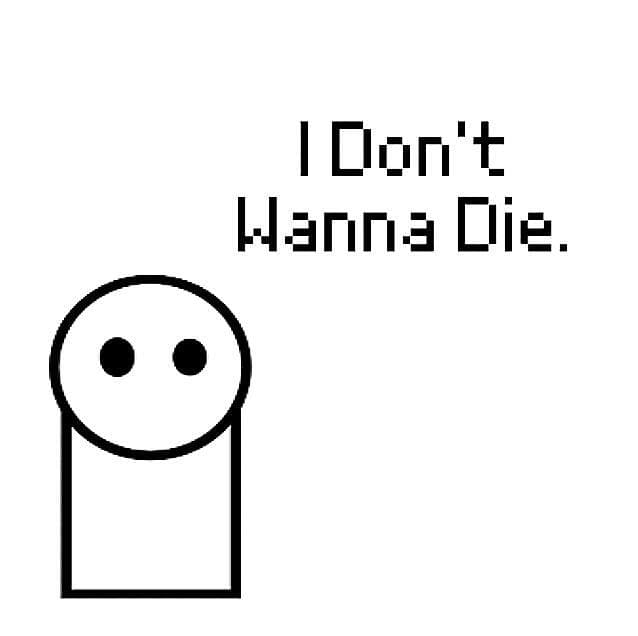 I Dont Wanna Die.
