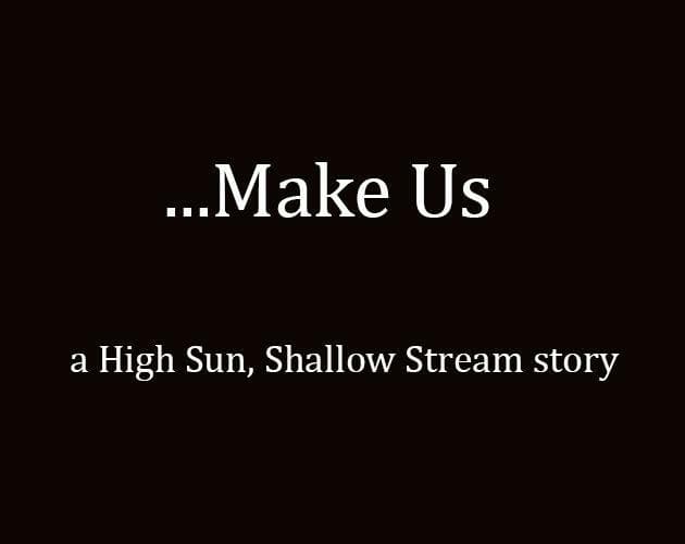 ...Make Us