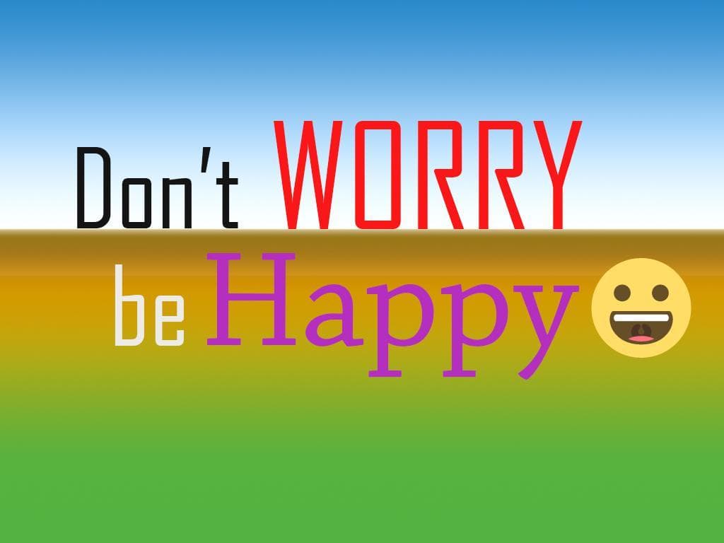 Dont Worry Be Happy