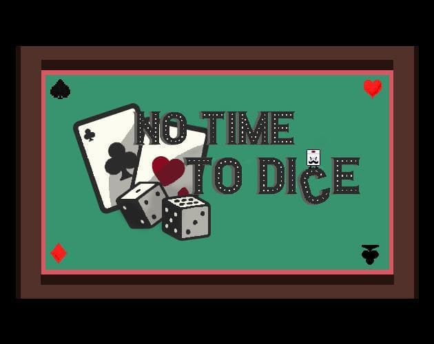 No Time to Di(c)e