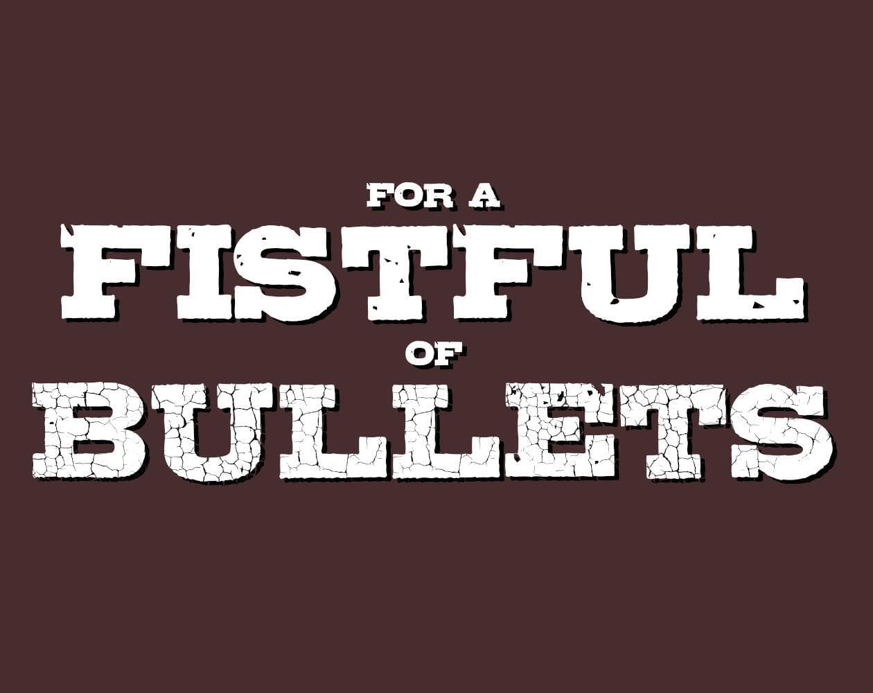 For a Fistful of Bullets