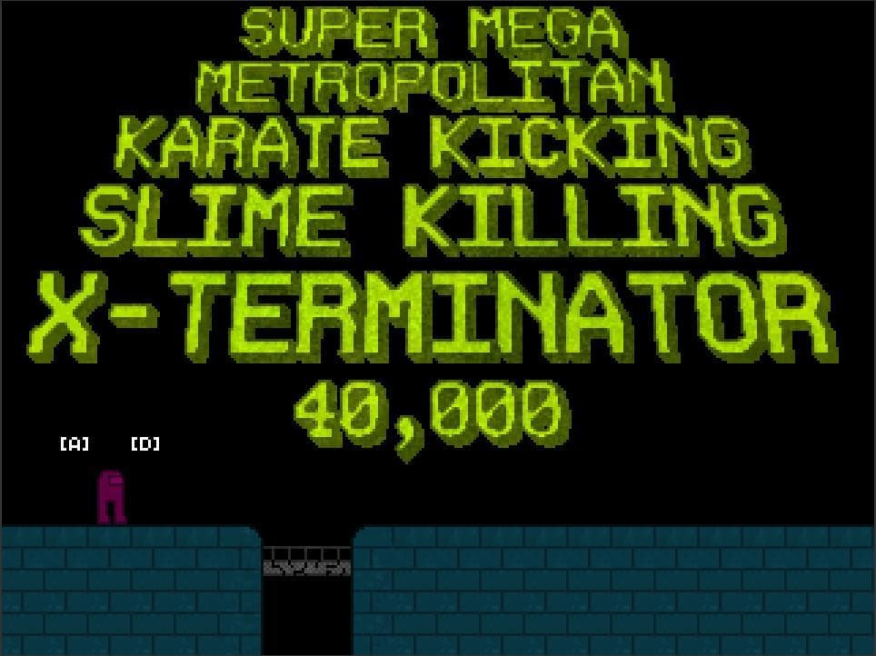 SUPER MEGA METROPOLITAN KARATE KICKING SLIME KILLING X-TERMINATOR 40,000