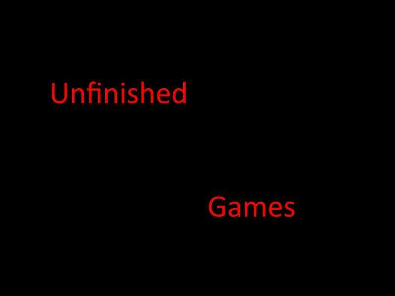 Unfinished Bad Games