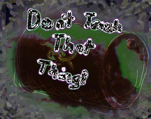 Dont Touch That Thing!