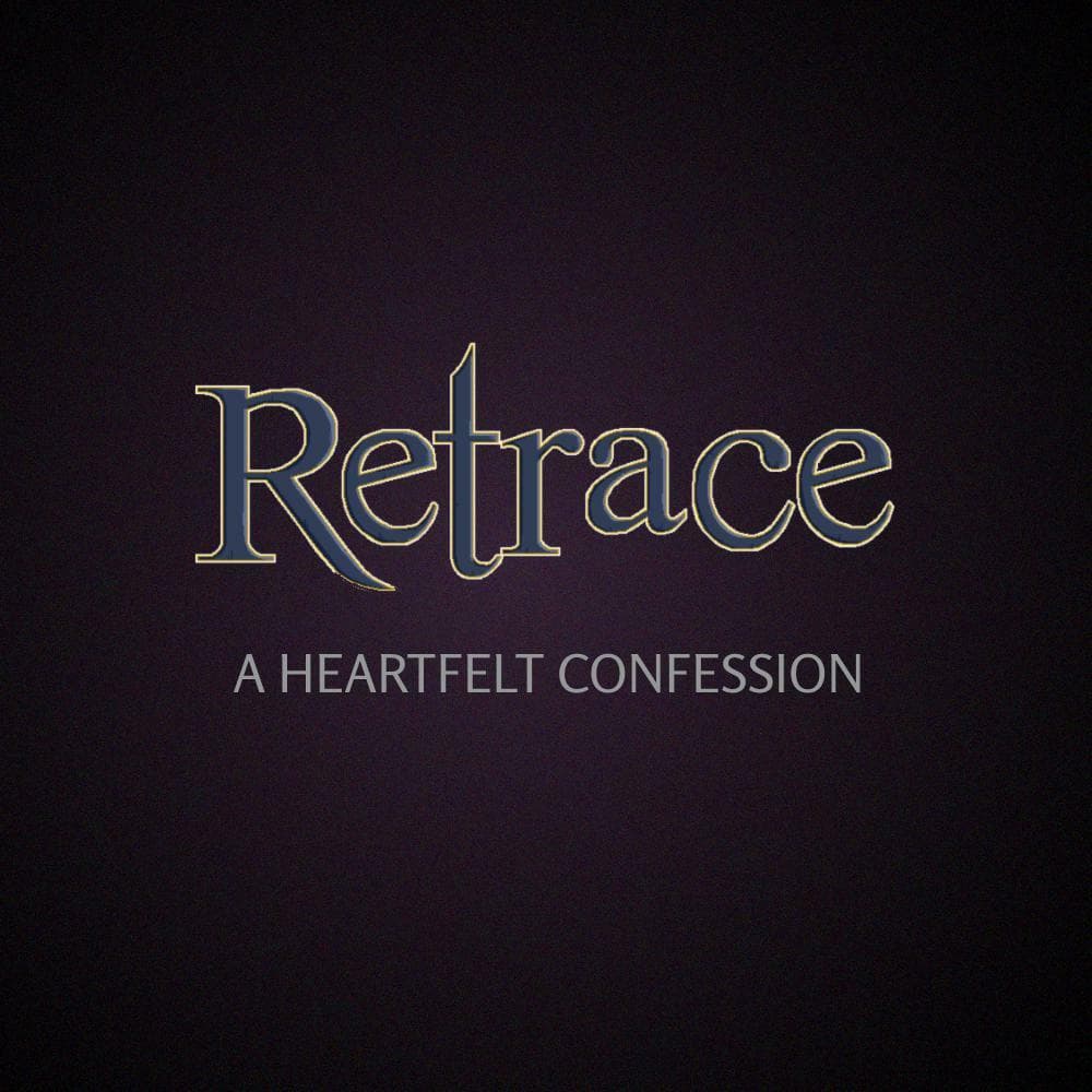 Retrace: A Heartfelt Confession
