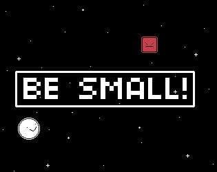 Be Small!