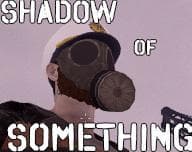 SHADOW of SOMETHING (itch) (DINOSAURSSSSSSSS)