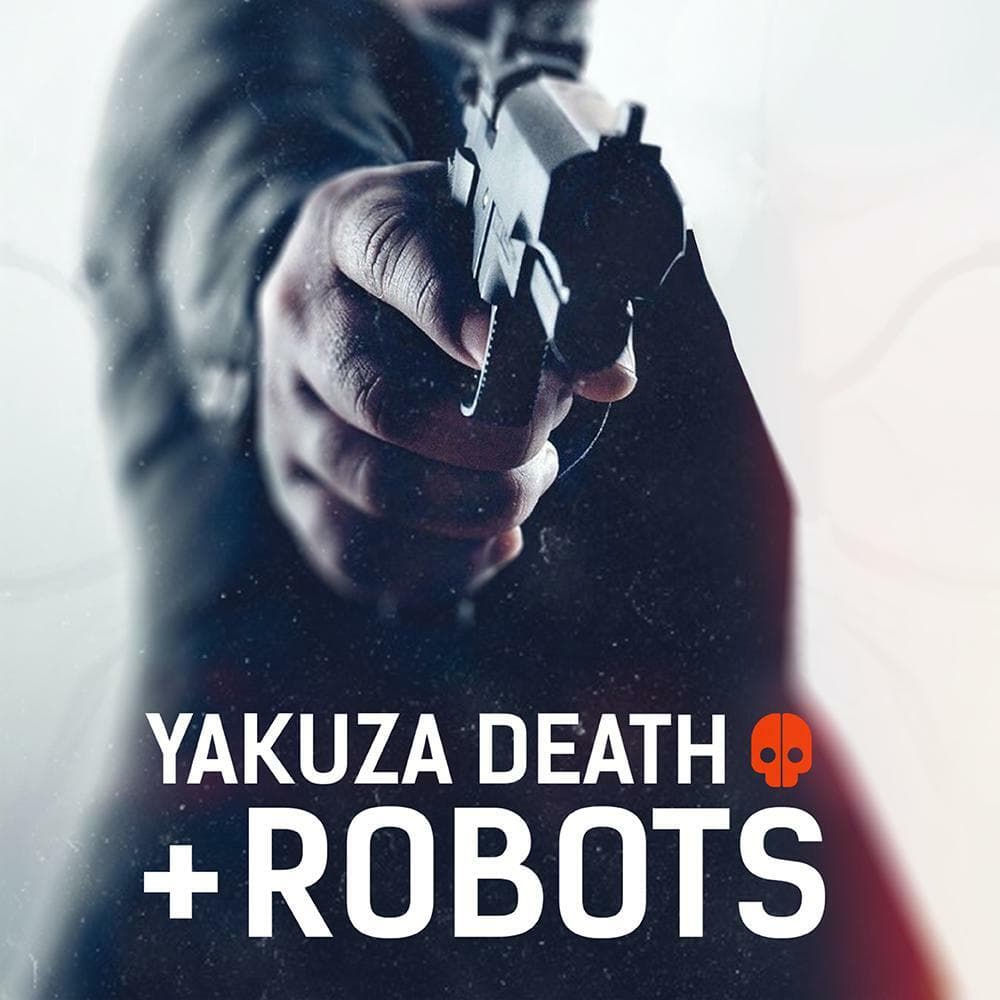 Yakuza, Death + Robots