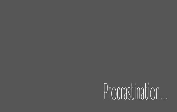 Procrastination...