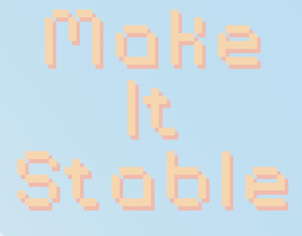 Make It Stable