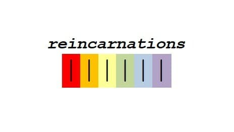 reincarnations