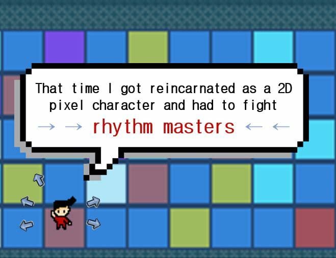 That Time I Got Reincarnated As a 2D Pixel Character and Had to Fight Rhythm Masters