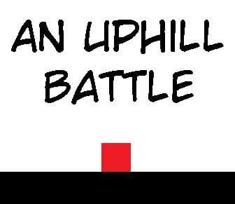 An Uphill Battle