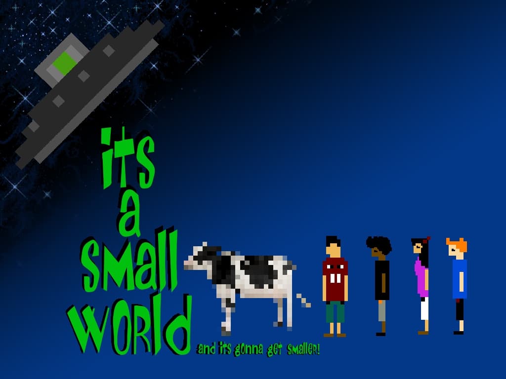 Its A Small World And Its Gonna Get Smaller