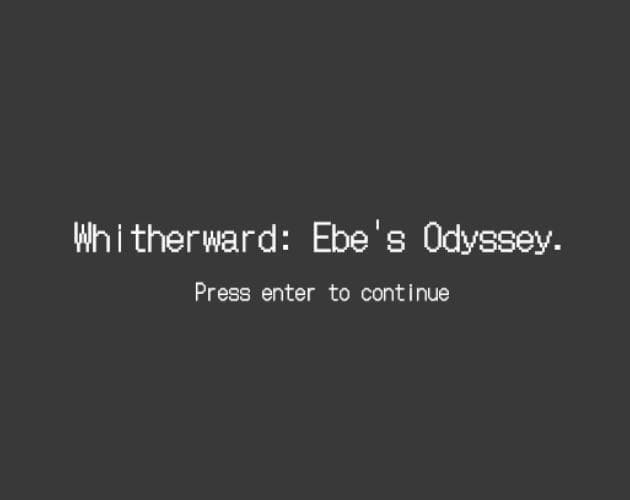 Whitherward: Ebes Odyssey.