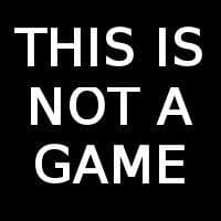 THIS IS NOT A GAME!