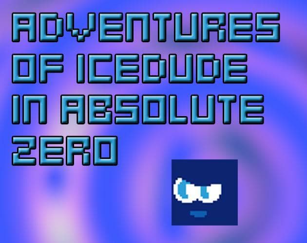 Adventures of IceDude in Absolute Zero