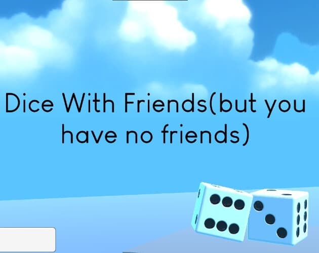 Dice With Friends(but you have no friends)WebGL