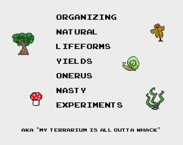 Organizing Natural Lifeforms Yields Nasty Experiments