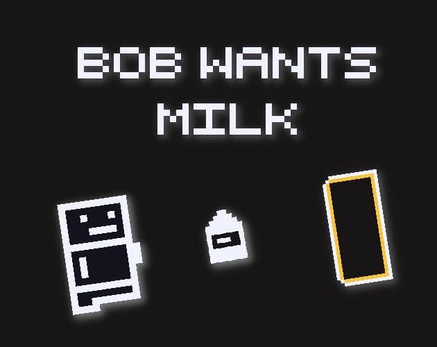 Bob wants milk