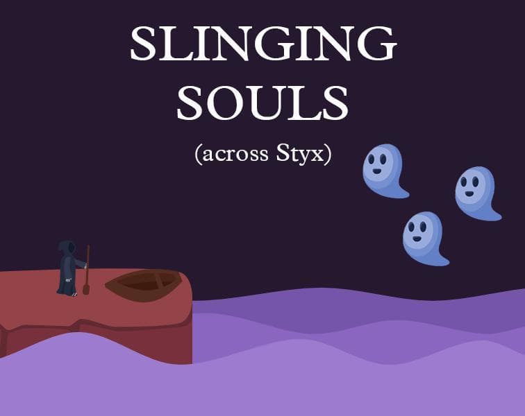 Slinging Souls (across Styx)