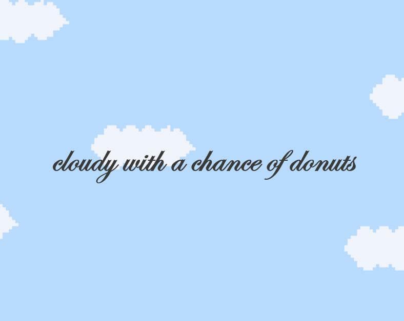 cloudy with a chance of donuts