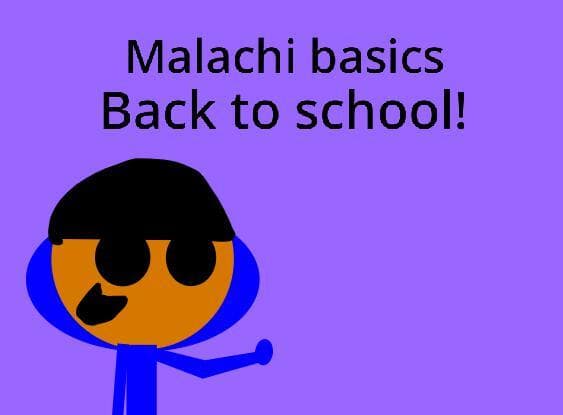 Malachis basics Back to school!