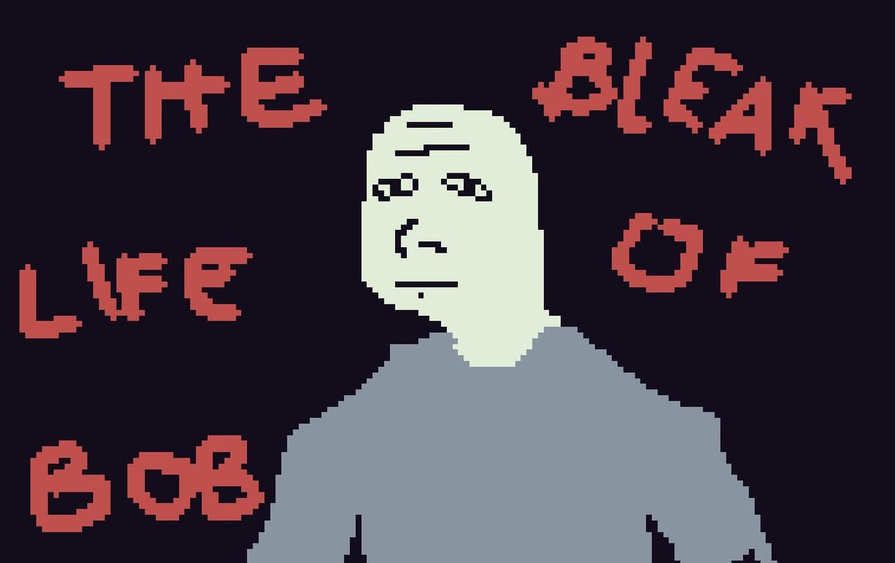 The Bleak Life of Bob