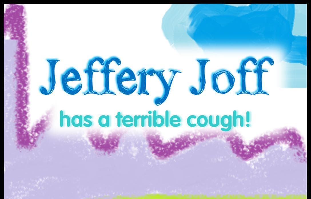 Jeffery Joff has a terrible cough!