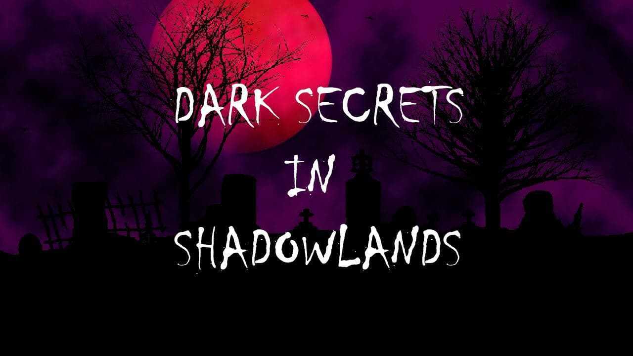 Dark Secrets in Shadowlands