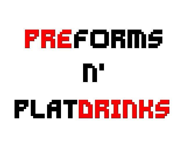 Pre-forms n Plat-drinks