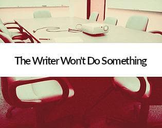 The Writer Wont Do Something