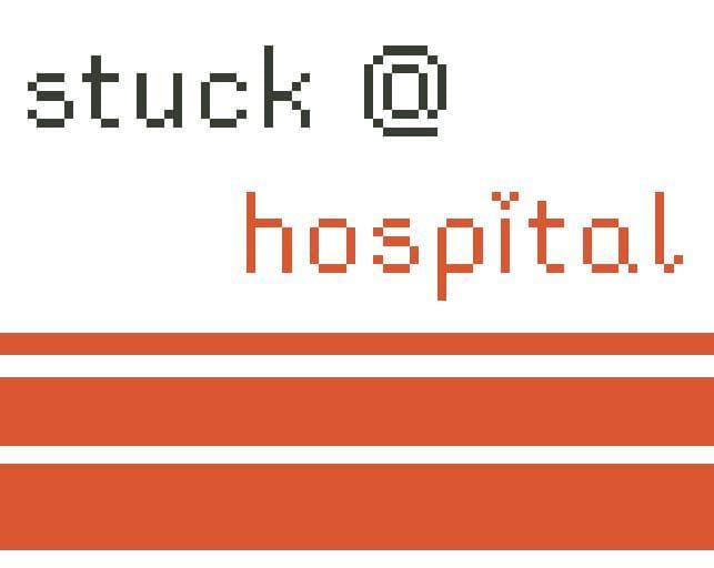 stuck @ hospital