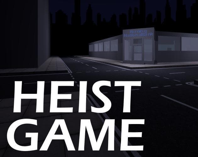 Heist Game: Its Only Illegal If You Get Caught This Is Not Legal Advice Only A Title