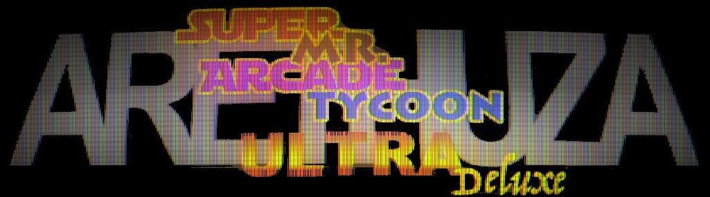 Super Mr. Arcade Tycoon Ultra Deluxe Arethuza