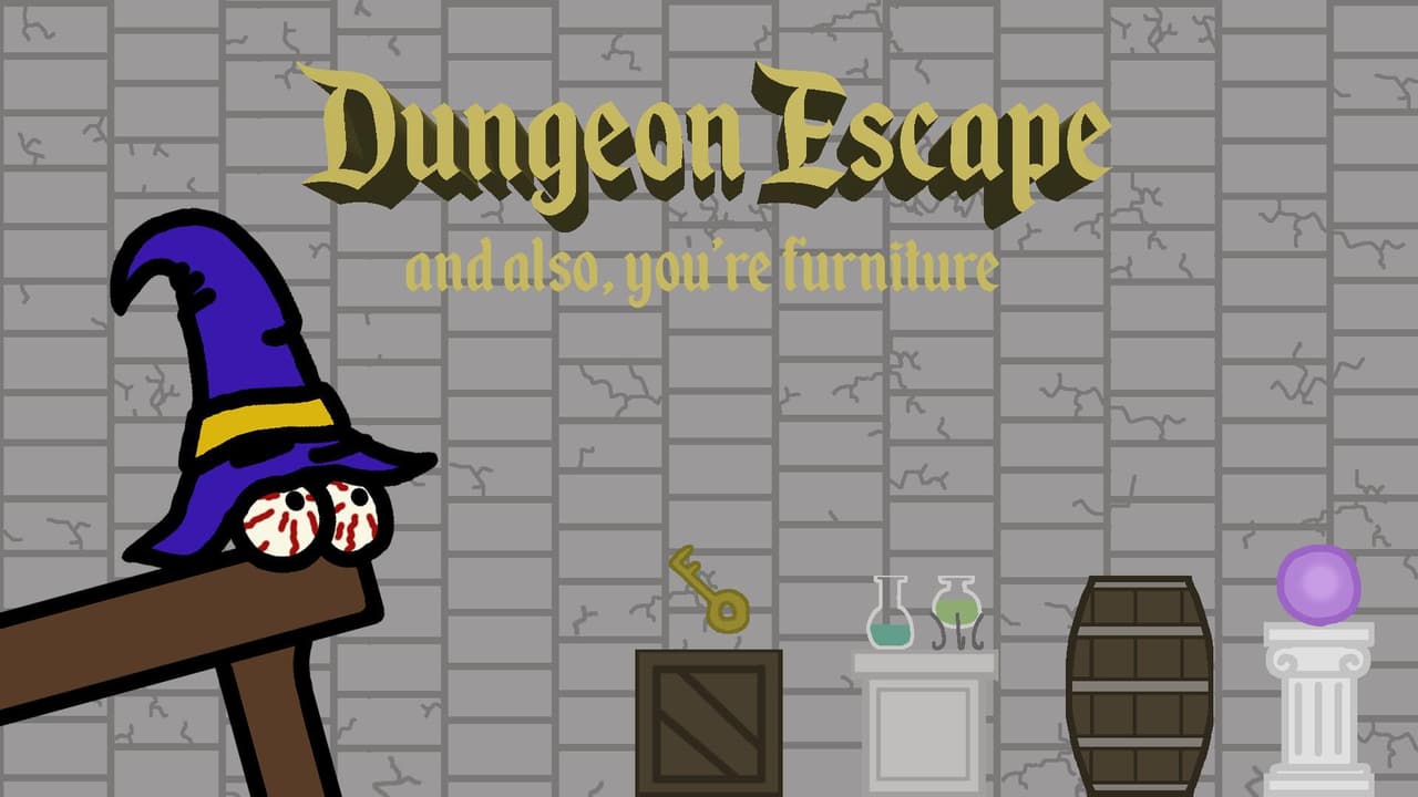 Dungeon Escape, and Also Youre Funiture