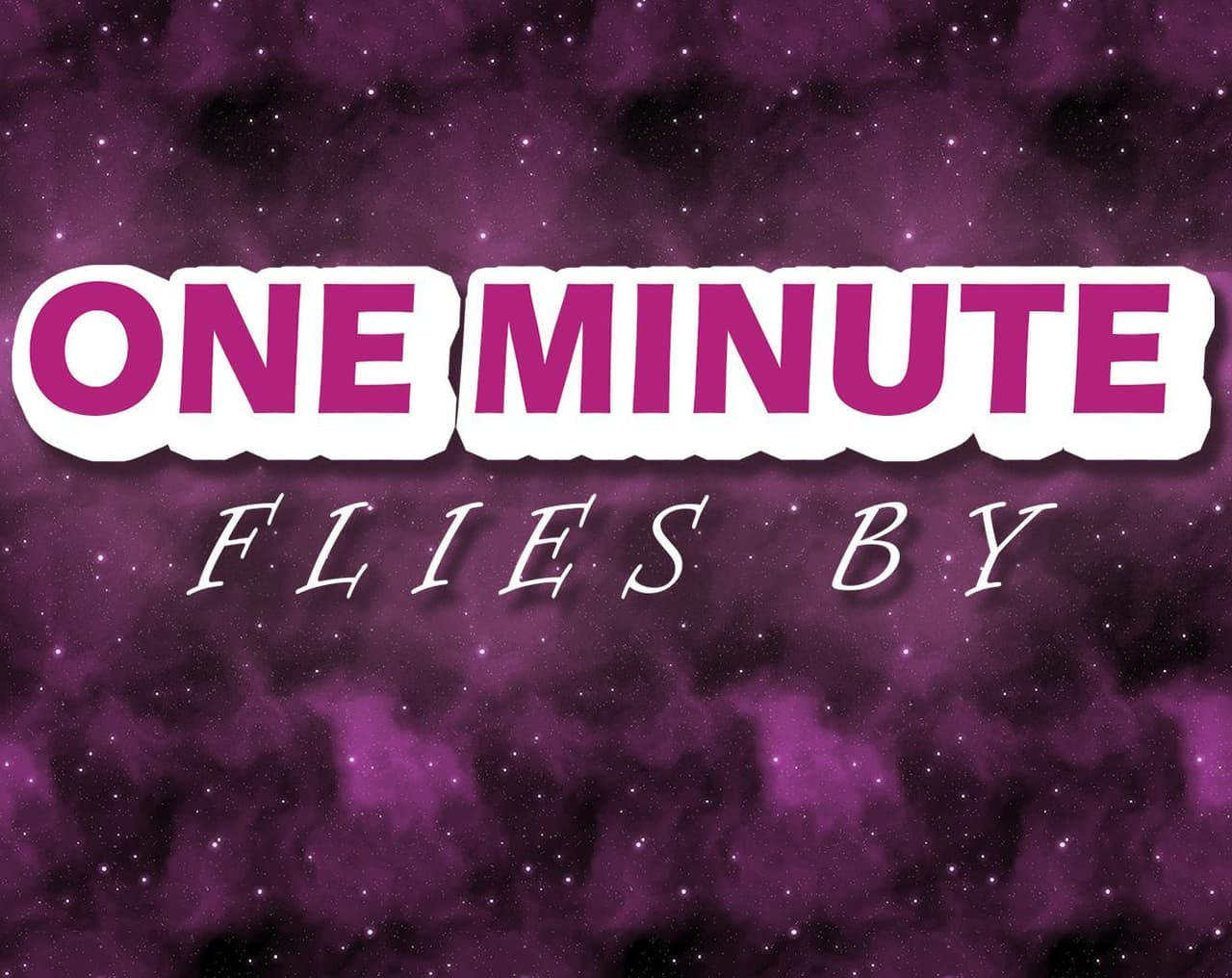 One minute flies by