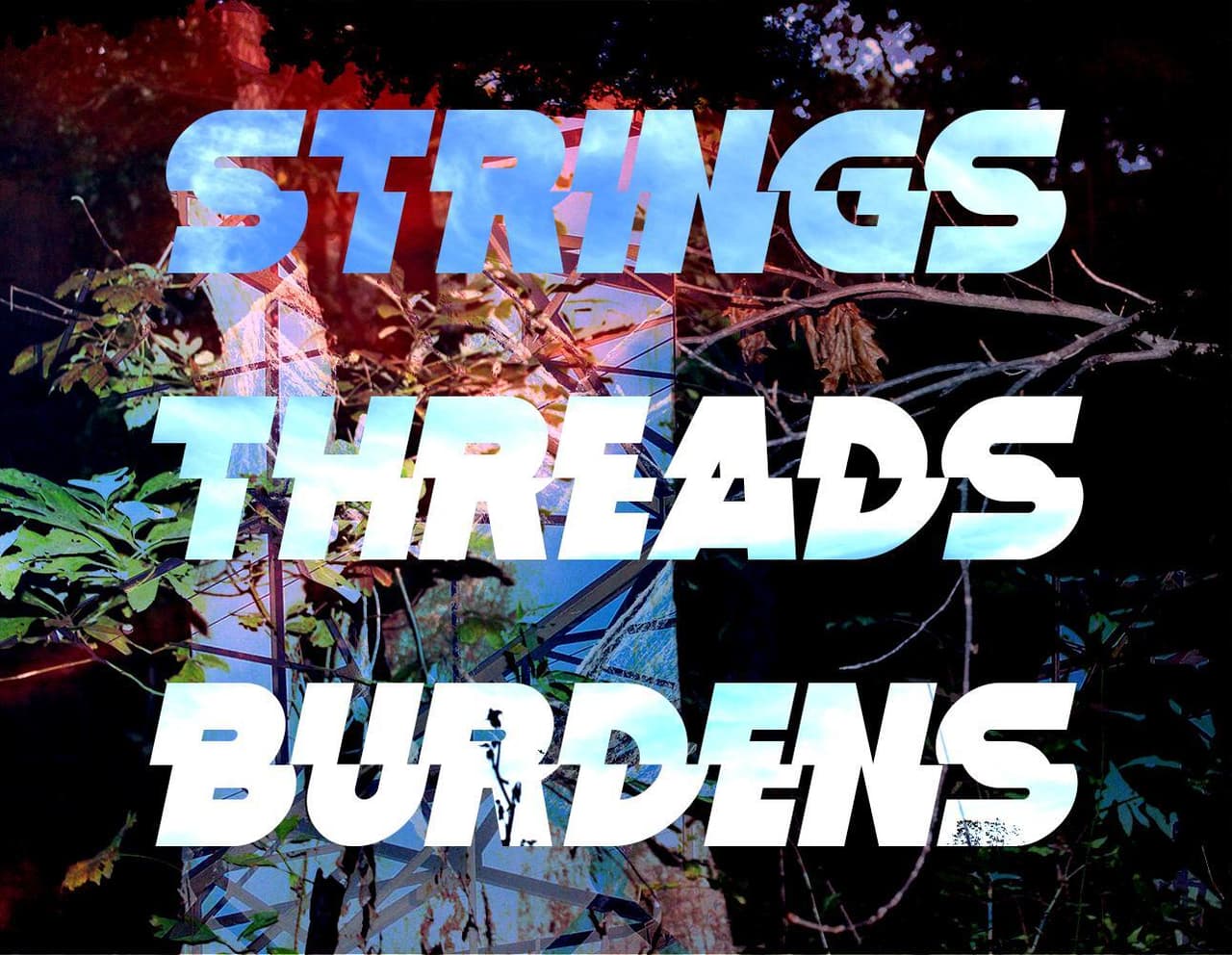 STRINGS/THREADS/BURDENS