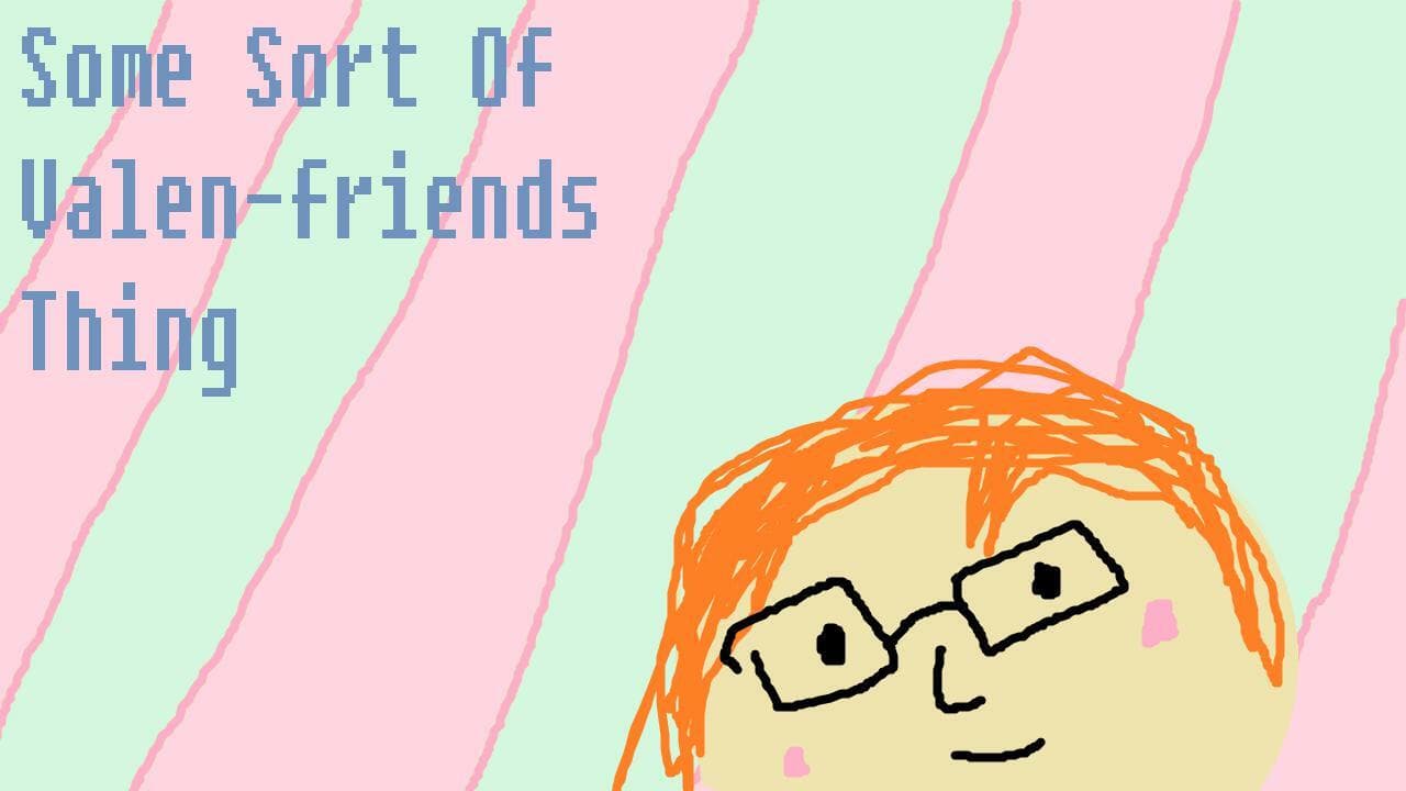 Some Sort Of Valenfriends Thing