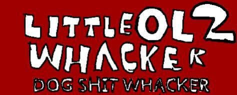 Little Ol Whacker 2: Dog Shit Whacker