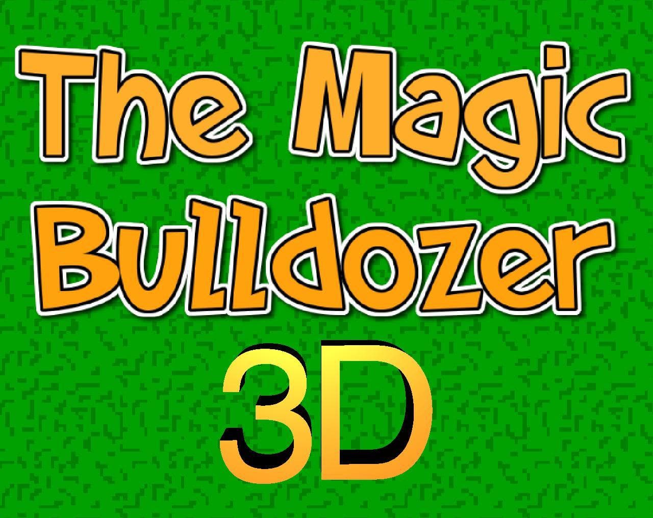 The Magic Bulldozer 3D