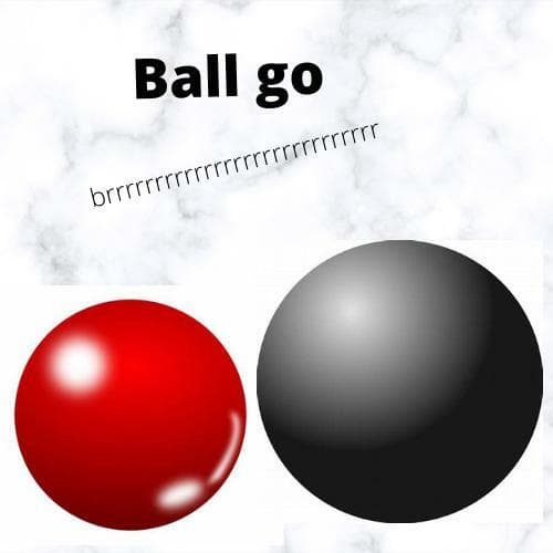 Ball go brrrrrrrrrrrrrrrrr (Beta1.0)