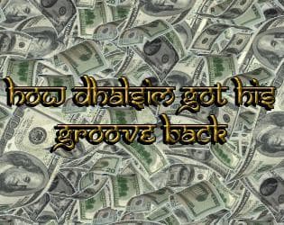 How Dhalsim got his groove back