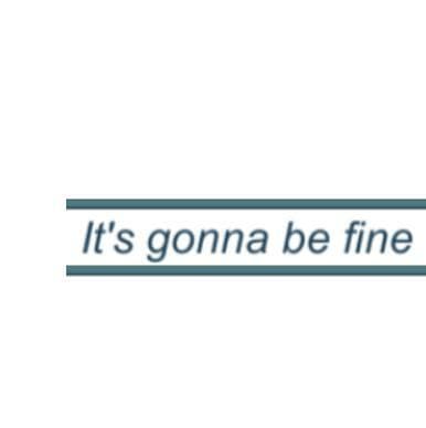 Its gonna be fine