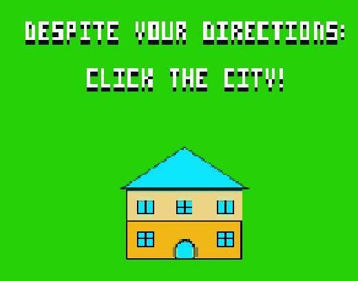 Despite Your Directions: Click The City!