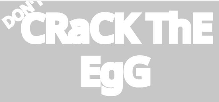 (Dont) CRaCK ThE EgG