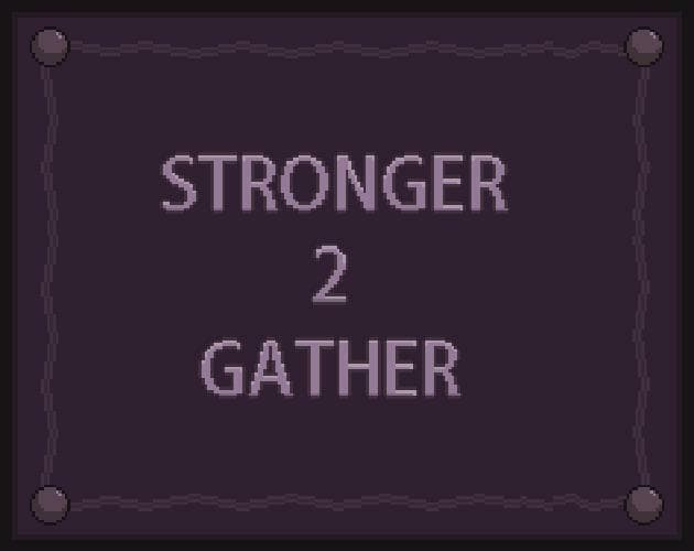 Stronger To Gather